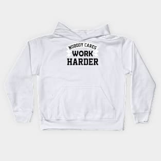 Nobody Cares Work Harder Kids Hoodie